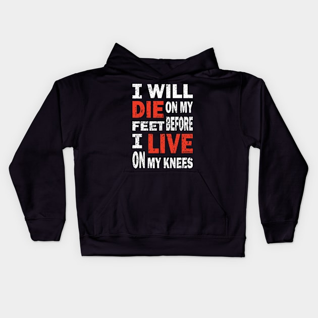 Die on my feet before I live on my knees Kids Hoodie by Rebranded_Customs